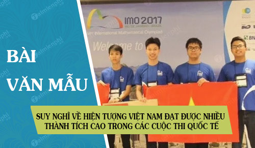 hay neu suy nghi cua em ve hien tuong viet nam dat duoc nhieu thanh tich cao trong cac cuoc thi quoc te