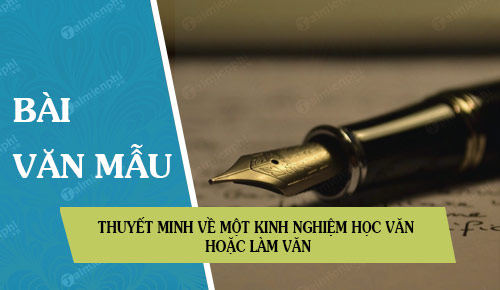 hay viet mot bai van de thuyet minh ve mot kinh nghiem hoc van hoac lam van