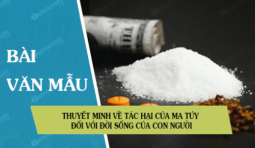 hay viet mot bai van de thuyet minh ve tac hai cua ma tuy doi voi doi song cua con nguoi