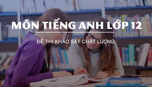 de thi khao sat chat luong mon tieng anh lop 12