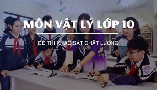 de thi khao sat chat luong mon vat ly lop 10