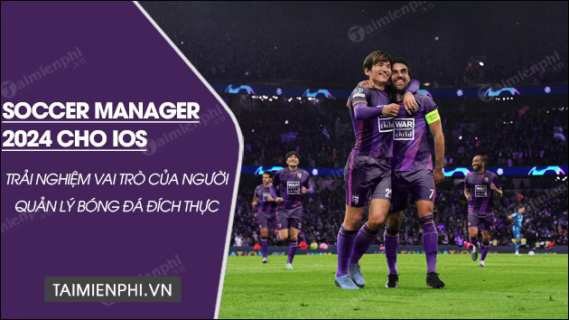 tai soccer manager 2024 cho ios