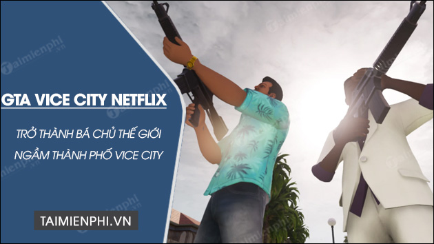 tai gta vice city netflix