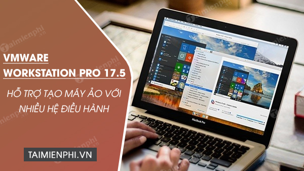 tai vmware workstation pro 17 5 day du tinh nang