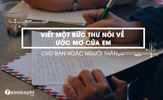 Viet mot buc thu ngan khoang 10 dong noi ve uoc mo cua em