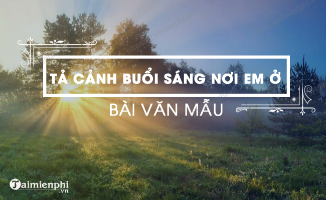 Bai van mau ta canh buoi sang noi em o