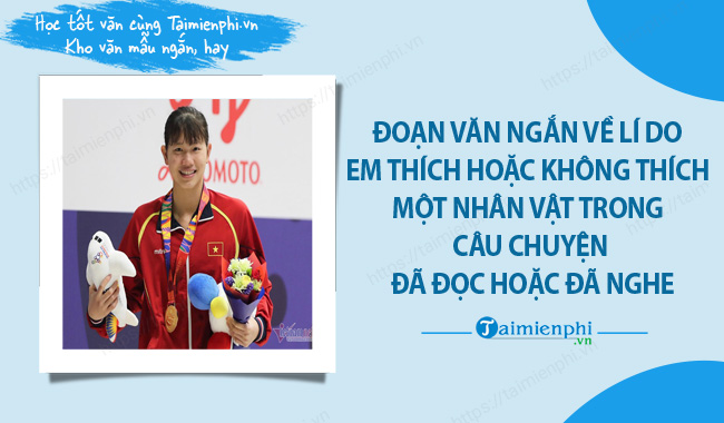 Doan van ngan ve li do em thich hoac khong thich mot nhan vat trong cau chuyen da doc hoac da nghe 