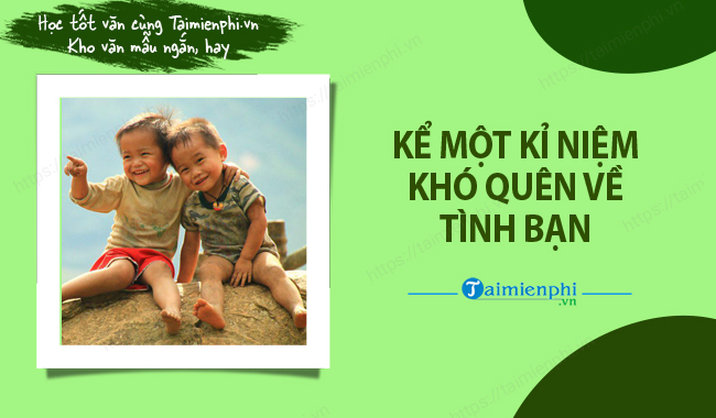 Hay ke mot ki niem kho quen ve tinh ban