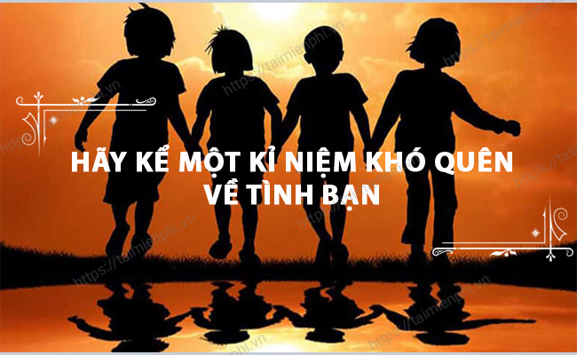 Hay ke mot ki niem kho quen ve tinh ban