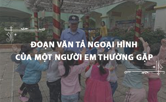 Doan van ta ngoai hinh cua mot nguoi em thuong gap