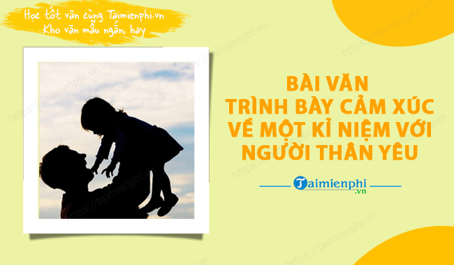 Trinh bay cam xuc ve mot ki niem dang nho voi nguoi thân yeu