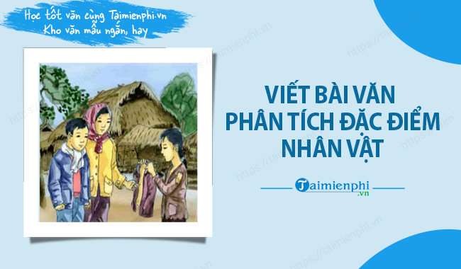Viet bai van phan tich dac diem nhan vat