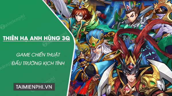 tai thien ha anh hung 3q