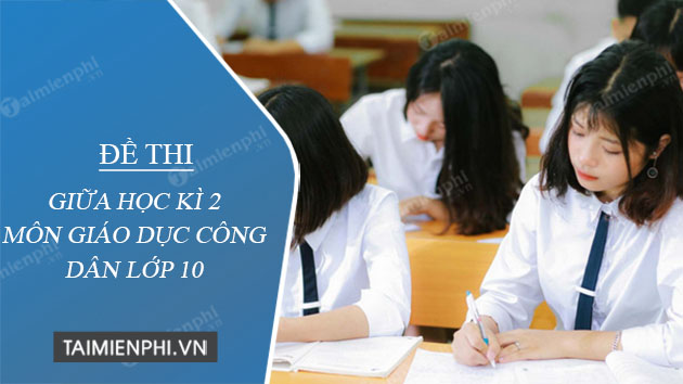 de thi giua hoc ki 2 mon giao duc cong dan lop 10