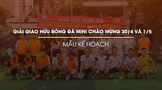 mau ke hoach giai giao huu bong da mini chao mung 30 4 va 1 5