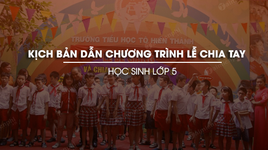 kich ban dan chuong trinh le ra truong cho hoc sinh lop 5