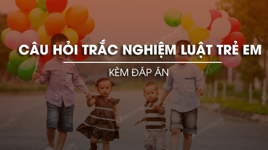 cau hoi trac nghiem luat tre em
