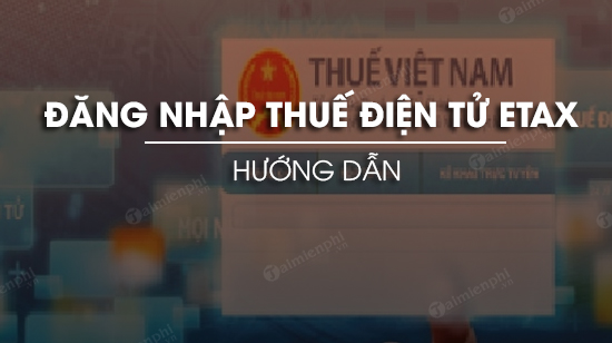 dang nhap thue dien tu etax