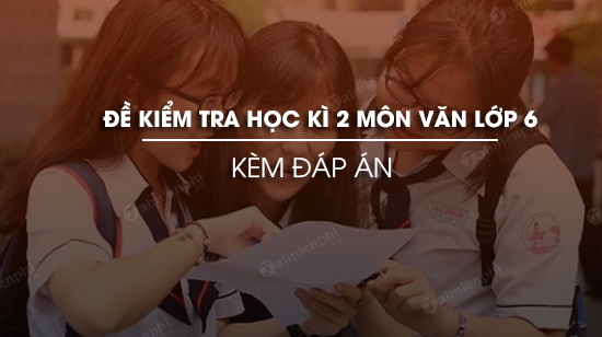 de kiem tra hoc ki 2 mon ngu van lop 6