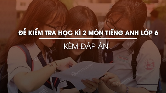 de thi hoc ki 2 mon tieng anh lop 6
