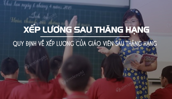 quy dinh ve xep luong giao vien sau thang hang