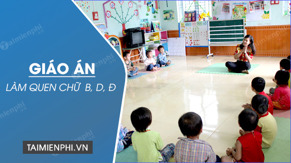 giao an lam quen chu cai b d d