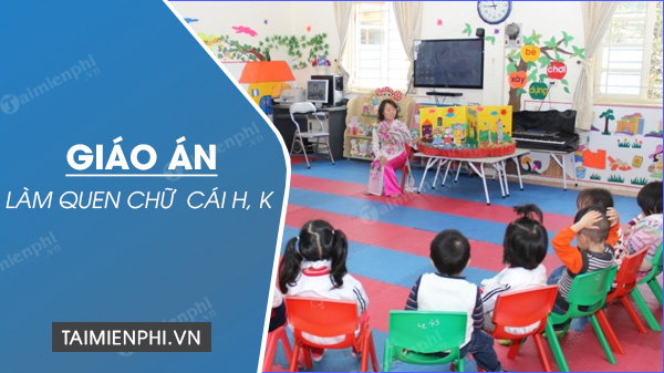 giao an lam quen chu cai h k