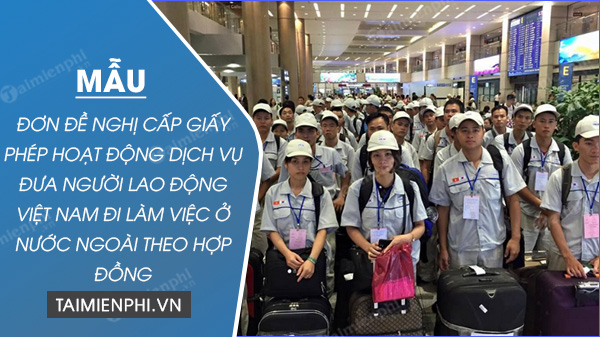 don de nghi cap giay phep hoat dong dich vu dua nguoi lao dong viet nam di lam viec o nuoc ngoai theo hop dong
