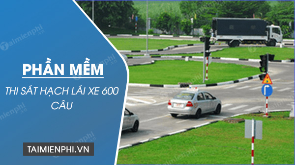 phan mem sat hach lai xe 600 cau
