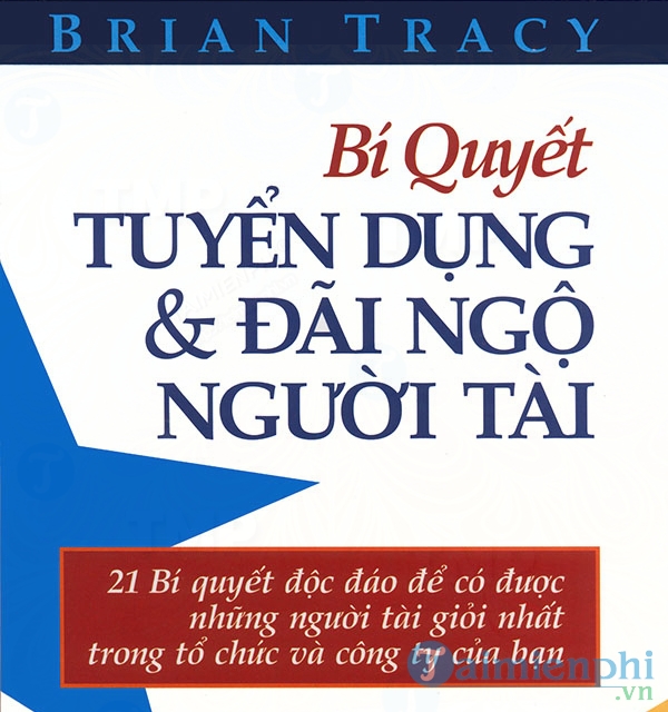 Bí quyết để tuyển dụng và đãi ngộ người tài