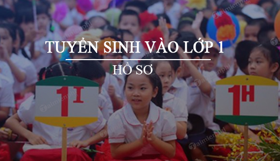 ho so tuyen sinh lop 1 can nhung gi