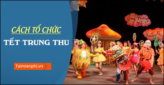 cach to chuc tet trung thu cho thieu nhi