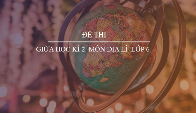 de thi giua hoc ki 2 mon dia li