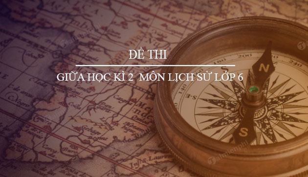 de thi giua hoc ki 2 mon lich su lop 6